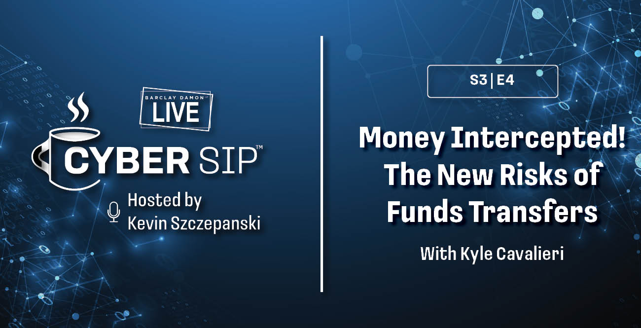 <i>Barclay Damon Live: Cyber Sip</i>—"Money Intercepted! The New Risks of Funds Transfers," With Kyle Cavalieri