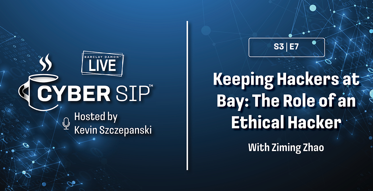<i>Barclay Damon Live: Cyber Sip</i>—"Keeping Hackers at Bay: The Role of an Ethical Hacker" 