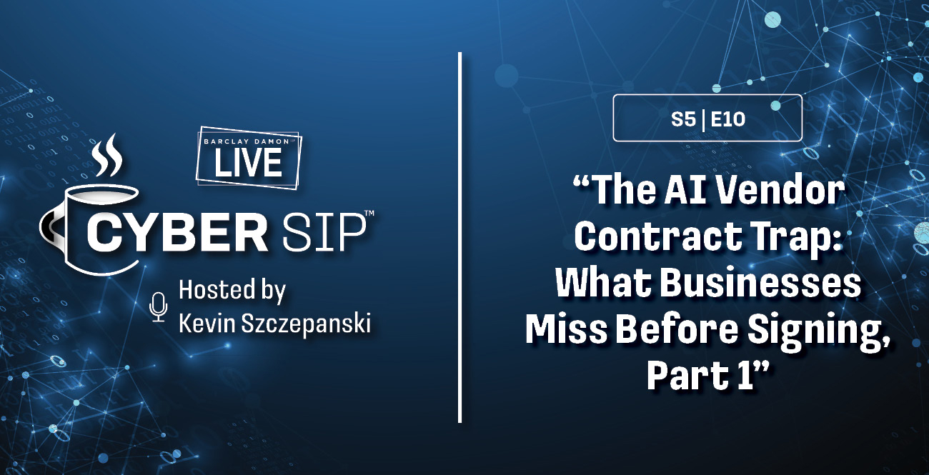 <i>Barclay Damon Live: Cyber Sip</i>—"The AI Vendor Contract Trap: What Businesses Miss Before Signing, Part 1"    