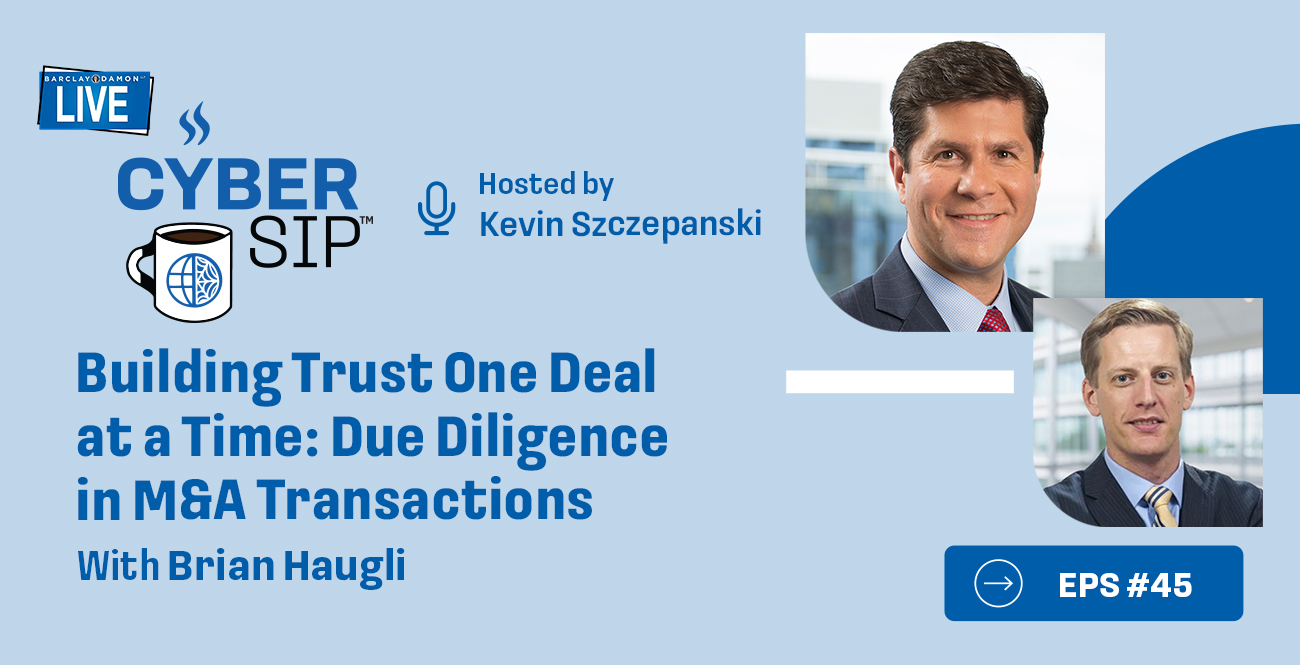 <i>Barclay Damon Live: Cyber Sip</i>—"Building Trust One Deal at a Time: Due Diligence in M&A Transactions," With Brian Haugli
