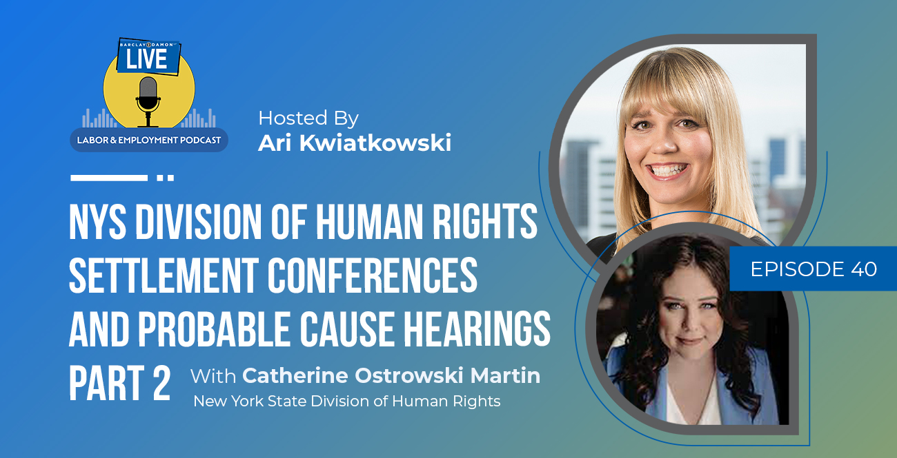 <i>Barclay Damon Live: Labor & Employment Podcast</i>—"NYS Division of Human Rights Settlement Conferences and Probable Cause Hearings, Part 1," With Catherine Ostrowski Martin