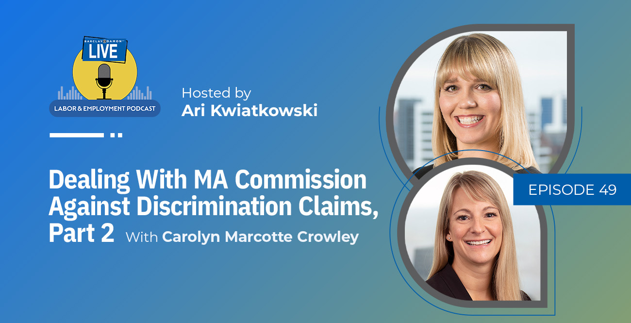 <i>Barclay Damon Live: Labor & Employment Podcast</i>—"Dealing With MA Commission Against Discrimination Claims, Part 2," With Carolyn Marcotte Crowley