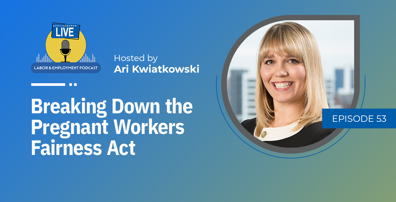 <i>Barclay Damon Live: Labor & Employment Podcast</i>—"Breaking Down the Pregnant Workers Fairness Act"