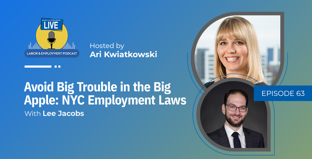 <i>Barclay Damon Live: Labor & Employment Podcast</i>—"Avoid Big Trouble in the Big Apple: NYC Employment Laws," With Lee Jacobs
